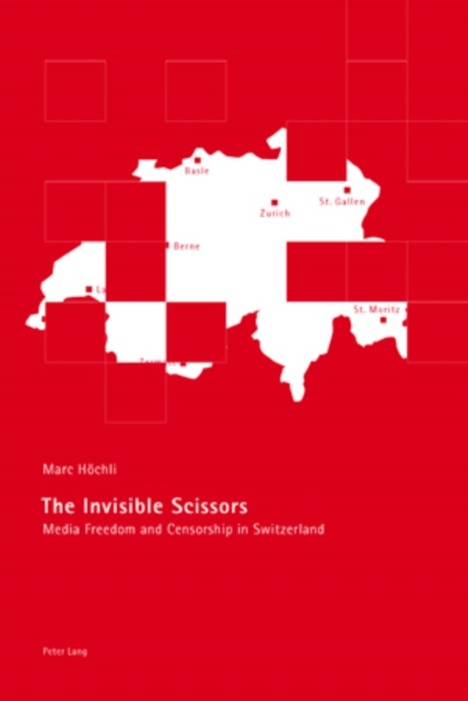 Invisible Scissors : Media Freedom and Censorship in Switzerland, PDF eBook