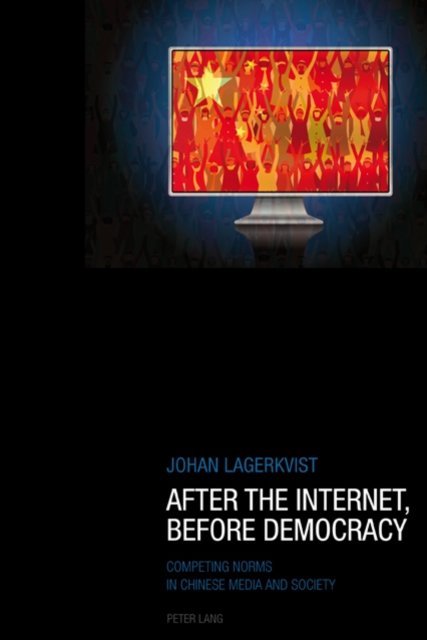 After the Internet, Before Democracy : Competing Norms in Chinese Media and Society, PDF eBook