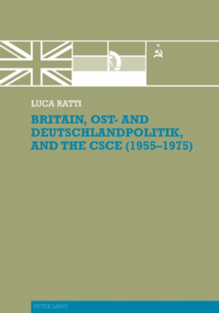 Britain, Ost- and Deutschlandpolitik, and the CSCE (1955-1975), PDF eBook