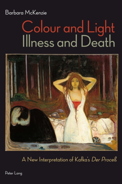 Colour and Light, Illness and Death : A New Interpretation of Kafka's Der Process, PDF eBook
