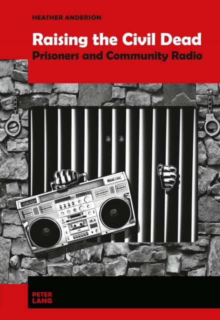 Raising the Civil Dead : Prisoners and Community Radio, PDF eBook