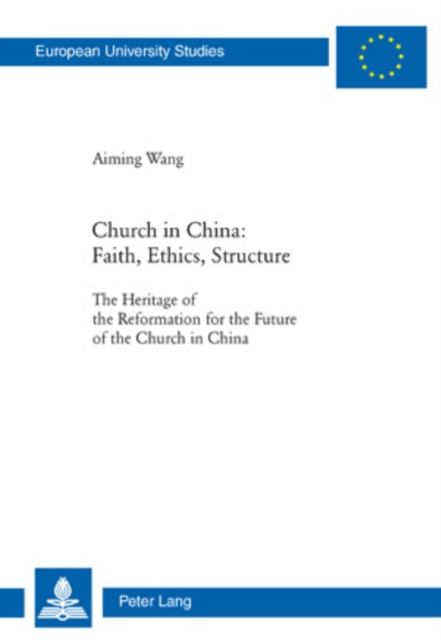Church in China: Faith, Ethics, Structure : The Heritage of the Reformation for the Future of the Church in China, PDF eBook