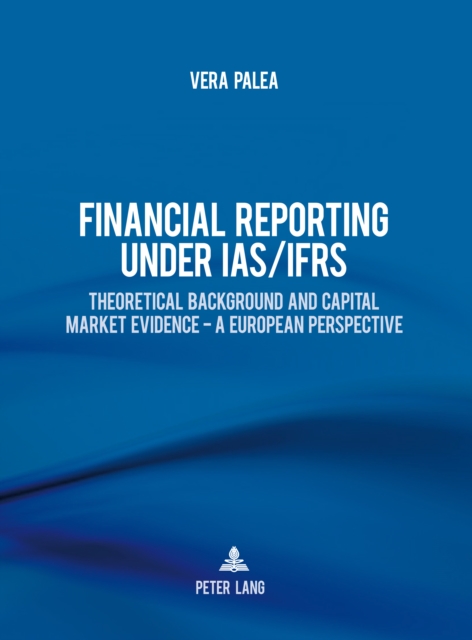 Financial Reporting under IAS/IFRS : Theoretical Background and Capital Market Evidence - A European Perspective, PDF eBook