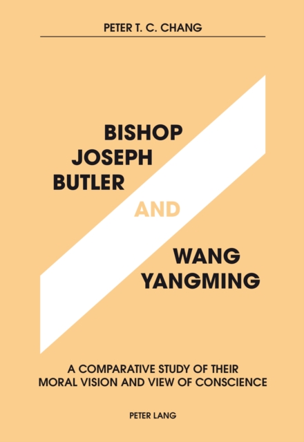 Bishop Joseph Butler and Wang Yangming : A Comparative Study of Their Moral Vision and View of Conscience, PDF eBook