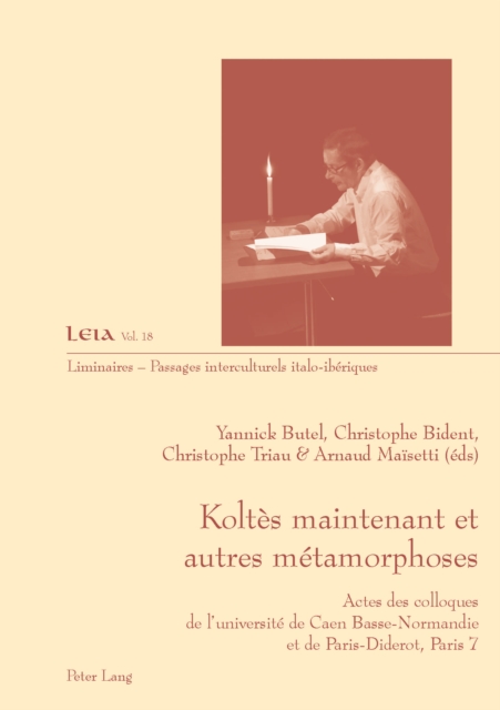 Koltes maintenant et autres metamorphoses : Actes des colloques de l'universite de Caen Basse-Normandie et de Paris-Diderot, Paris 7, PDF eBook