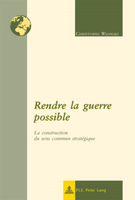 Rendre la guerre possible : La construction du sens commun strategique, PDF eBook