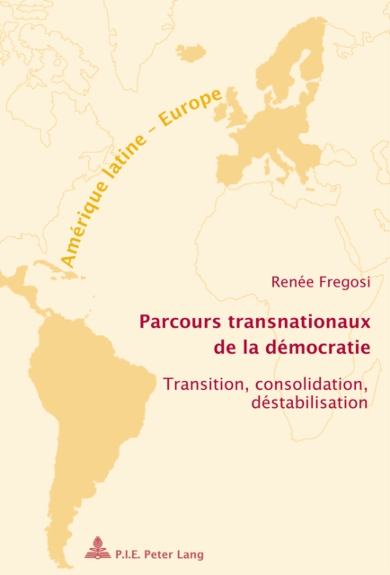 Parcours transnationaux de la democratie : Transition, consolidation, destabilisation, PDF eBook