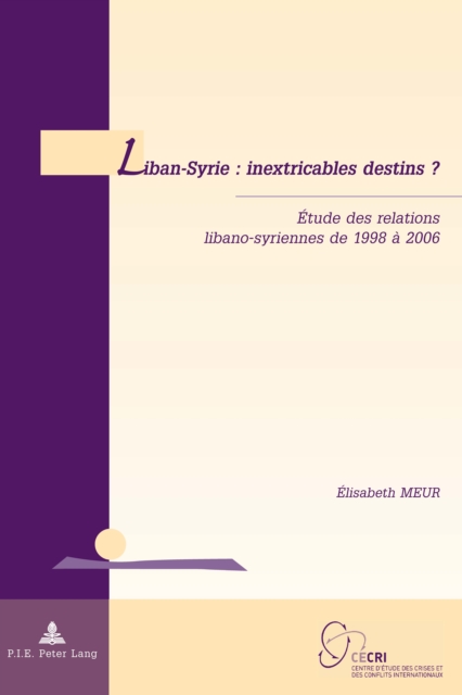 Liban-Syrie : inextricables destins ? : Etude des relations libano-syriennes de 1998 a 2006, PDF eBook