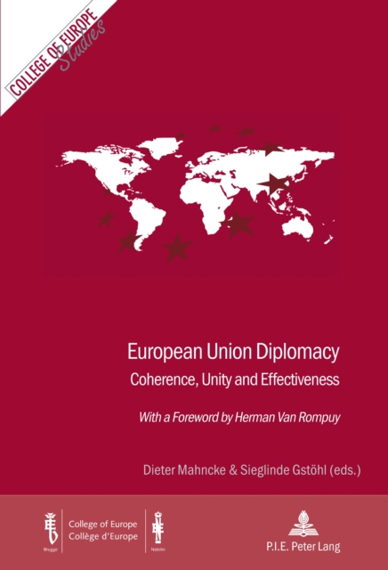 European Union Diplomacy : Coherence, Unity and Effectiveness With a Foreword by Herman Van Rompuy, PDF eBook