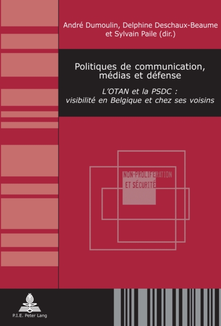 Politiques de communication, medias et defense : L'OTAN et la PSDC : visibilite en Belgique et chez ses voisins, PDF eBook