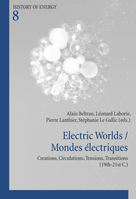 Electric Worlds / Mondes electriques : Creations, Circulations, Tensions, Transitions (19th-21st C.), PDF eBook