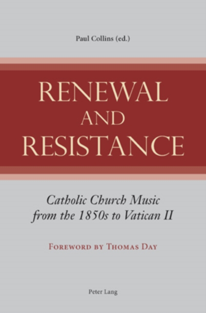 Renewal and Resistance : Catholic Church Music from the 1850s to Vatican II, PDF eBook