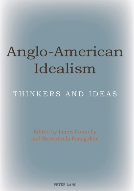 Anglo-American Idealism : Thinkers and Ideas, PDF eBook