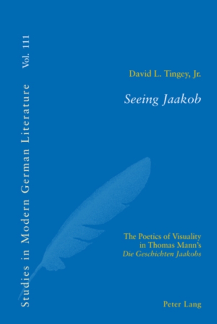 Seeing Jaakob : The Poetics of Visuality in Thomas Mann's "Die Geschichten Jaakobs", PDF eBook