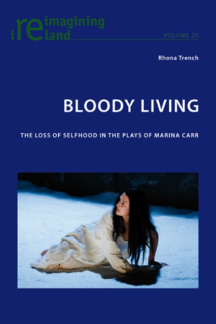 Bloody Living : The Loss of Selfhood in the Plays of Marina Carr, PDF eBook