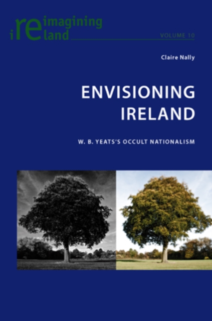 Envisioning Ireland : W. B. Yeats's Occult Nationalism, PDF eBook