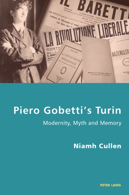 Piero Gobetti's Turin : Modernity, Myth and Memory, PDF eBook