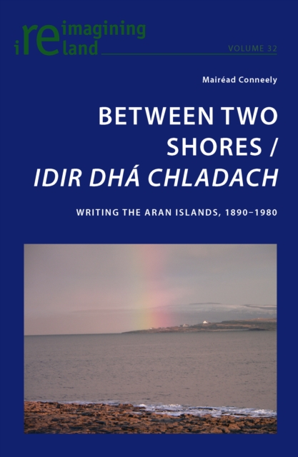 Between Two Shores / Idir Dha Chladach : Writing the Aran Islands, 1890-1980, PDF eBook