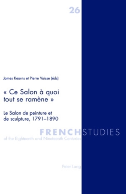 « Ce Salon a quoi tout se ramene » : Le Salon de peinture et de sculpture, 1791-1890, PDF eBook