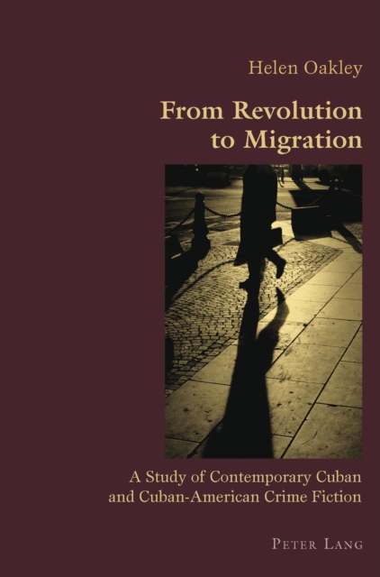 From Revolution to Migration : A Study of Contemporary Cuban and Cuban American Crime Fiction, PDF eBook