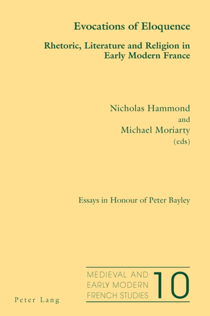 Evocations of Eloquence : Rhetoric, Literature and Religion in Early Modern France - Essays in Honour of Peter Bayley, PDF eBook