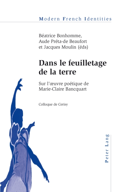 Dans le feuilletage de la terre : Sur l'œuvre poetique de Marie-Claire Bancquart- Colloque de Cerisy, PDF eBook