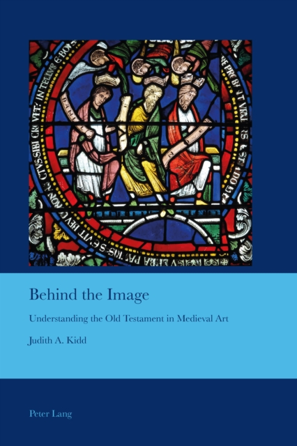 Behind the Image : Understanding the Old Testament in Medieval Art, PDF eBook