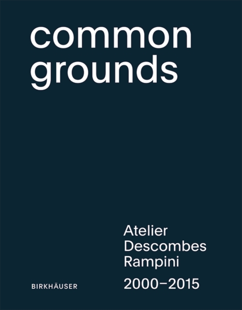 Common Grounds : Atelier Descombes Rampini 2000-2015, Hardback Book