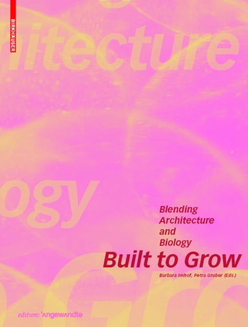 Built to Grow - Blending architecture and biology, Paperback / softback Book