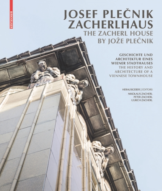 Josef Plecnik Zacherlhaus / The Zacherl House by Joze Plecnik : Geschichte und Architektur eines Wiener Stadthauses / The History and Architecture of a Viennese Townhouse, Paperback / softback Book