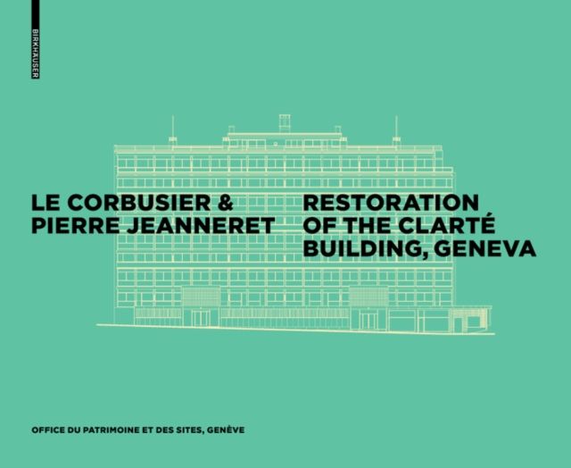 Le Corbusier & Pierre Jeanneret - Restoration of the Clarte Building, Geneva, Hardback Book