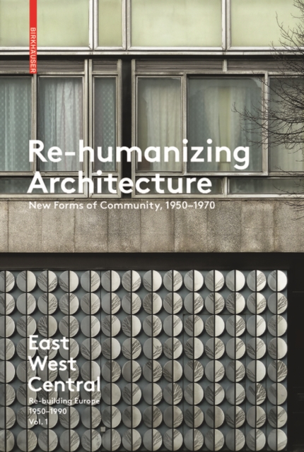 Re-Humanizing Architecture : New Forms of Community, 1950-1970, Paperback / softback Book