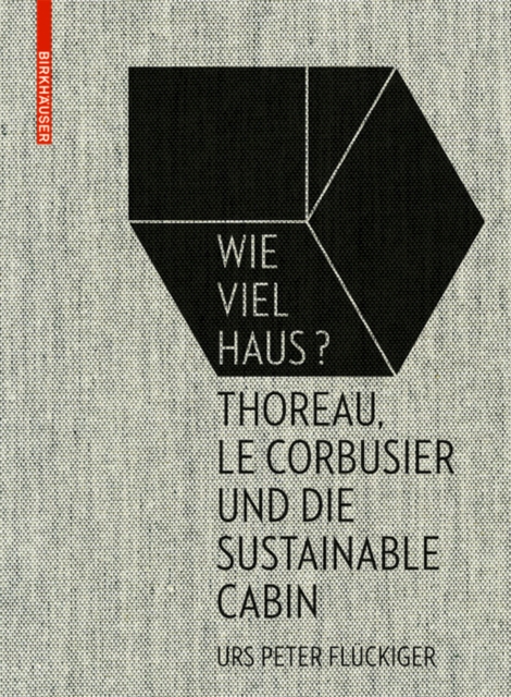Wie viel Haus? : Thoreau, Le Corbusier und die Sustainable Cabin, Hardback Book