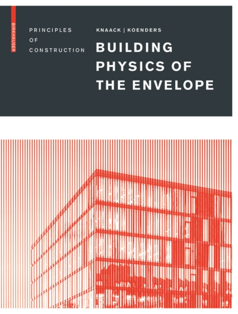 Building Physics of the Envelope : Principles of Construction, Hardback Book