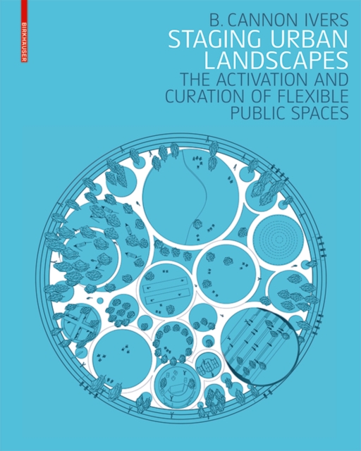Staging Urban Landscapes : The Activation and Curation of Flexible Public Spaces, Hardback Book