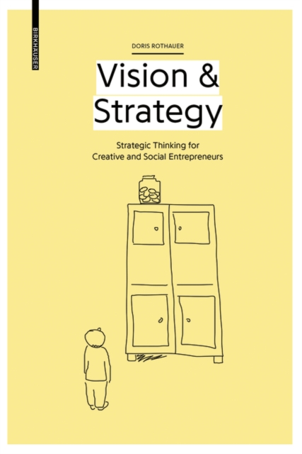 Vision & Strategy : Strategic Thinking for Creative and Social Entrepreneurs, Paperback / softback Book