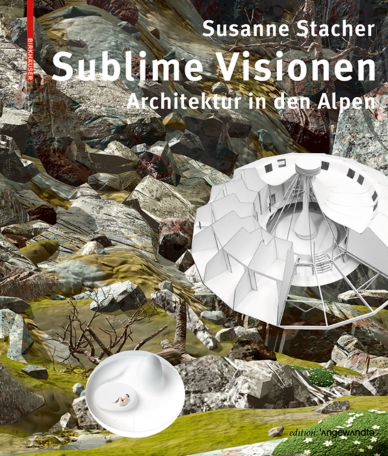 Sublime Visionen : Architektur in den Alpen, Paperback / softback Book