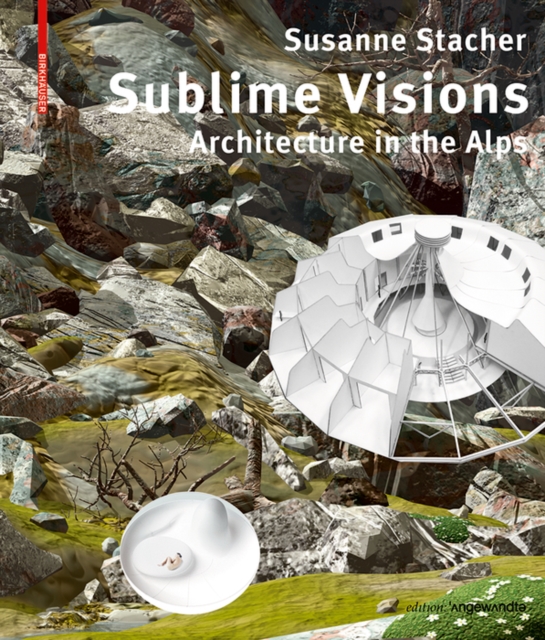 Sublime Visions : Architecture in the Alps, Paperback / softback Book