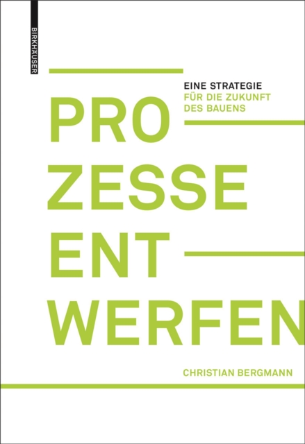 Prozesse entwerfen : Eine Strategie fur die Zukunft des Bauens, Hardback Book