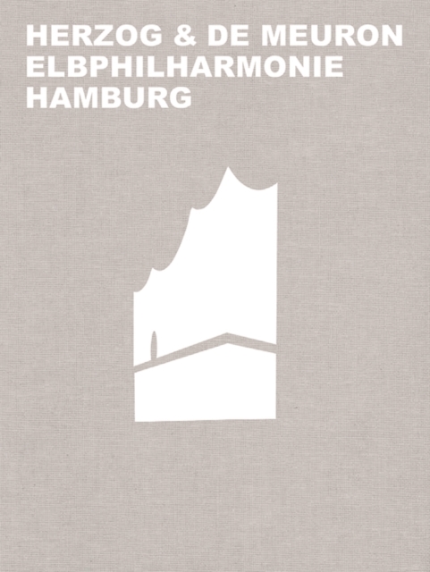 Herzog & de Meuron Elbphilharmonie Hamburg, Hardback Book