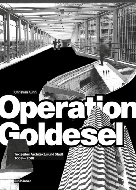 Operation Goldesel : Texte uber Architektur und Stadt 2008-2018, PDF eBook