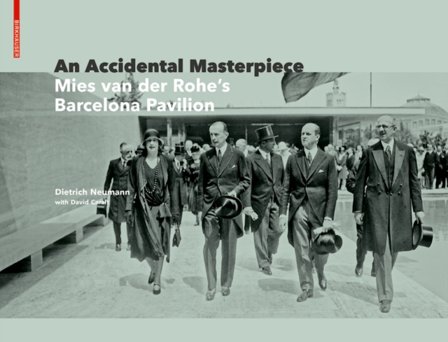 An Accidental Masterpiece : Mies van der Rohe's Barcelona Pavilion, Hardback Book
