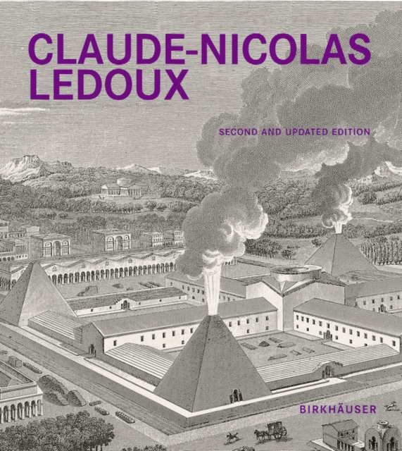 Claude-Nicolas Ledoux : Architecture and Utopia in the Era of the French Revolution. Second and expanded edition, Hardback Book