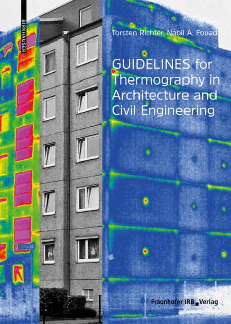 Guidelines for Thermography in Architecture and Civil Engineering : Theory, Application Areas, Practical Implementation, Hardback Book