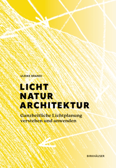 Licht, Natur, Architektur : Ganzheitliche Lichtplanung verstehen und anwenden, Hardback Book