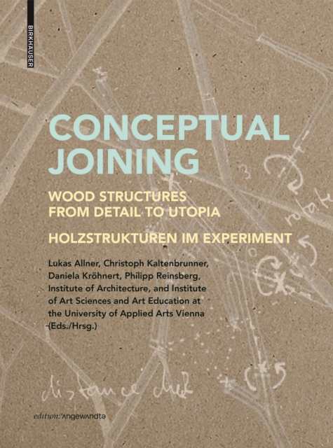 Conceptual Joining : Wood Structures from Detail to Utopia / Holzstrukturen im Experiment, Paperback / softback Book
