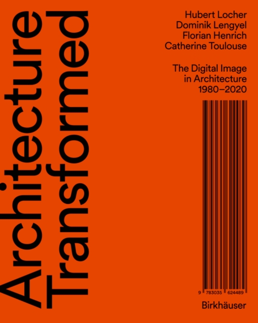 Architecture Transformed : The Digital Image in Architecture 1980–2020, Hardback Book