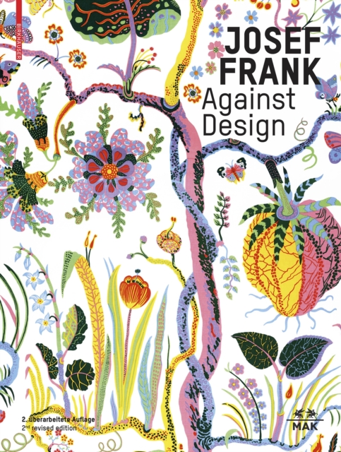 Josef Frank - Against Design : Das anti-formalistische Werk des Architekten / The Architect's Anti-Formalist Oeuvre, Hardback Book