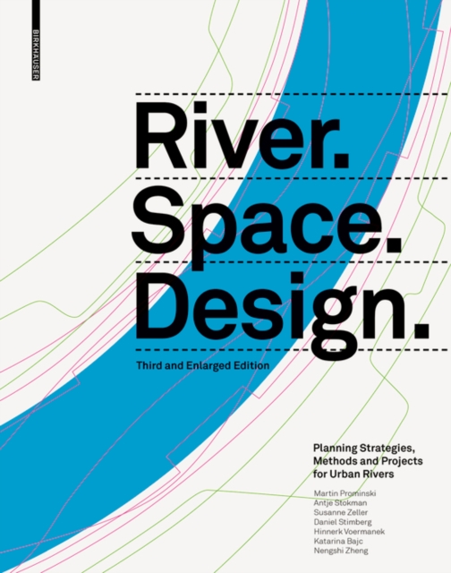 River.Space.Design : Planning Strategies, Methods and Projects for Urban Rivers Third and Enlarged Edition, Hardback Book