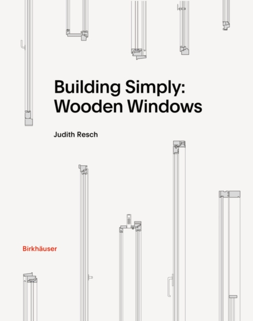 Building Simply: Wooden Windows, Hardback Book
